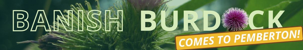 Banish Burdock in Pemberton